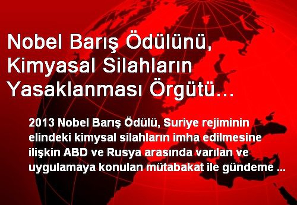 Nobel Barış Ödülünü, Kimyasal Silahların Yasaklanması Örgütü Kazandı