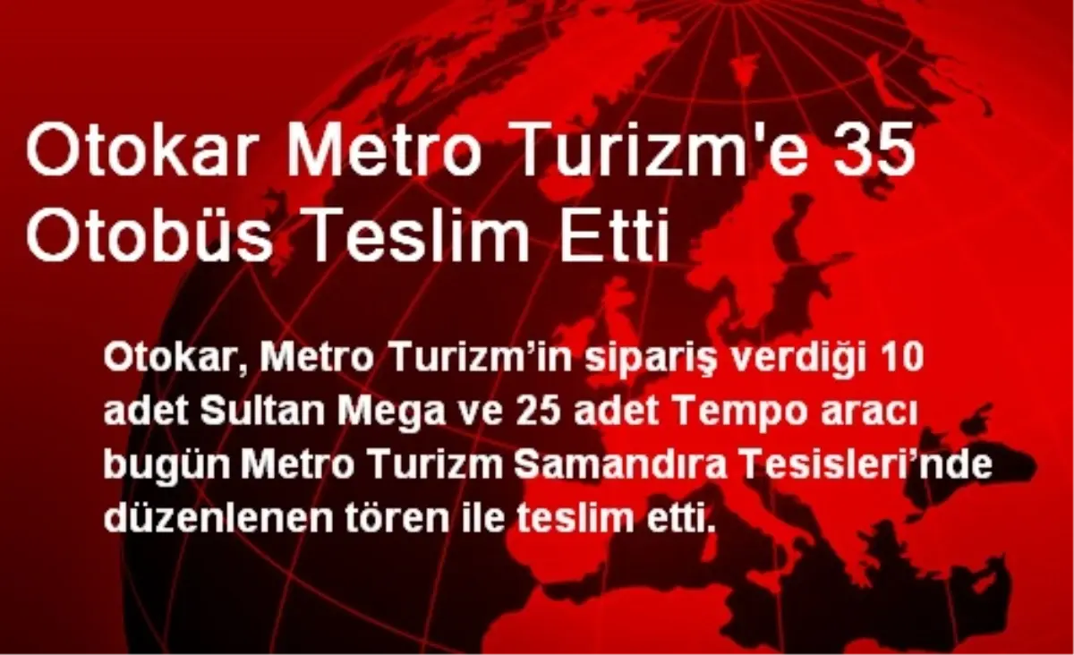 Otokar Metro Turizm'e 35 Otobüs Teslim Etti