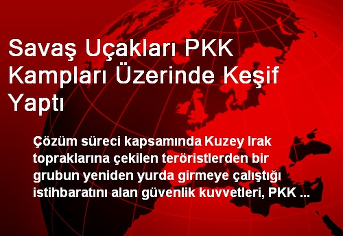 Savaş Uçakları PKK Kampları Üzerinde Keşif Yaptı
