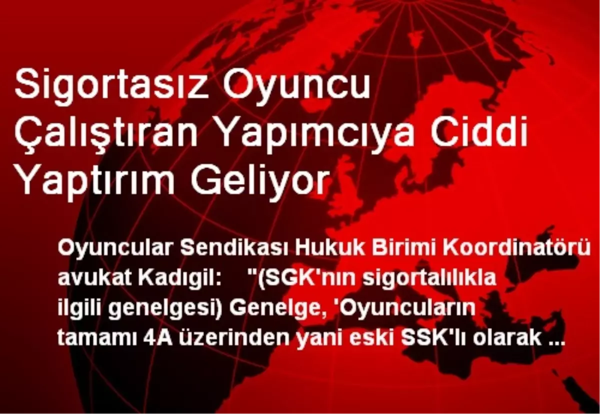 Sigortasız Oyuncu Çalıştıran Yapımcıya Ciddi Yaptırım Geliyor