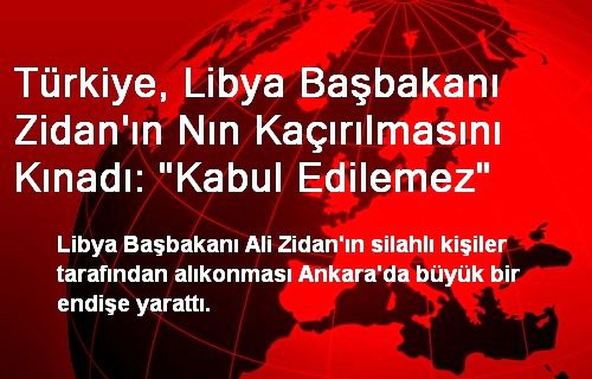 Türkiye, Libya Başbakanı Zidan\'ın Nın Kaçırılmasını Kınadı: "Kabul Edilemez"