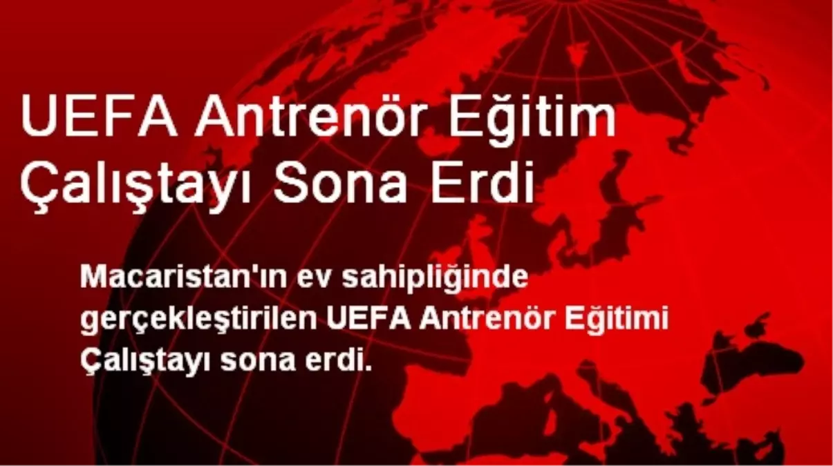 UEFA Antrenör Eğitim Çalıştayı Sona Erdi