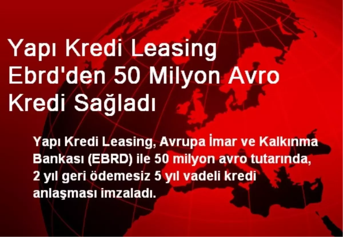 Yapı Kredi Leasing Ebrd\'den 50 Milyon Avro Kredi Sağladı