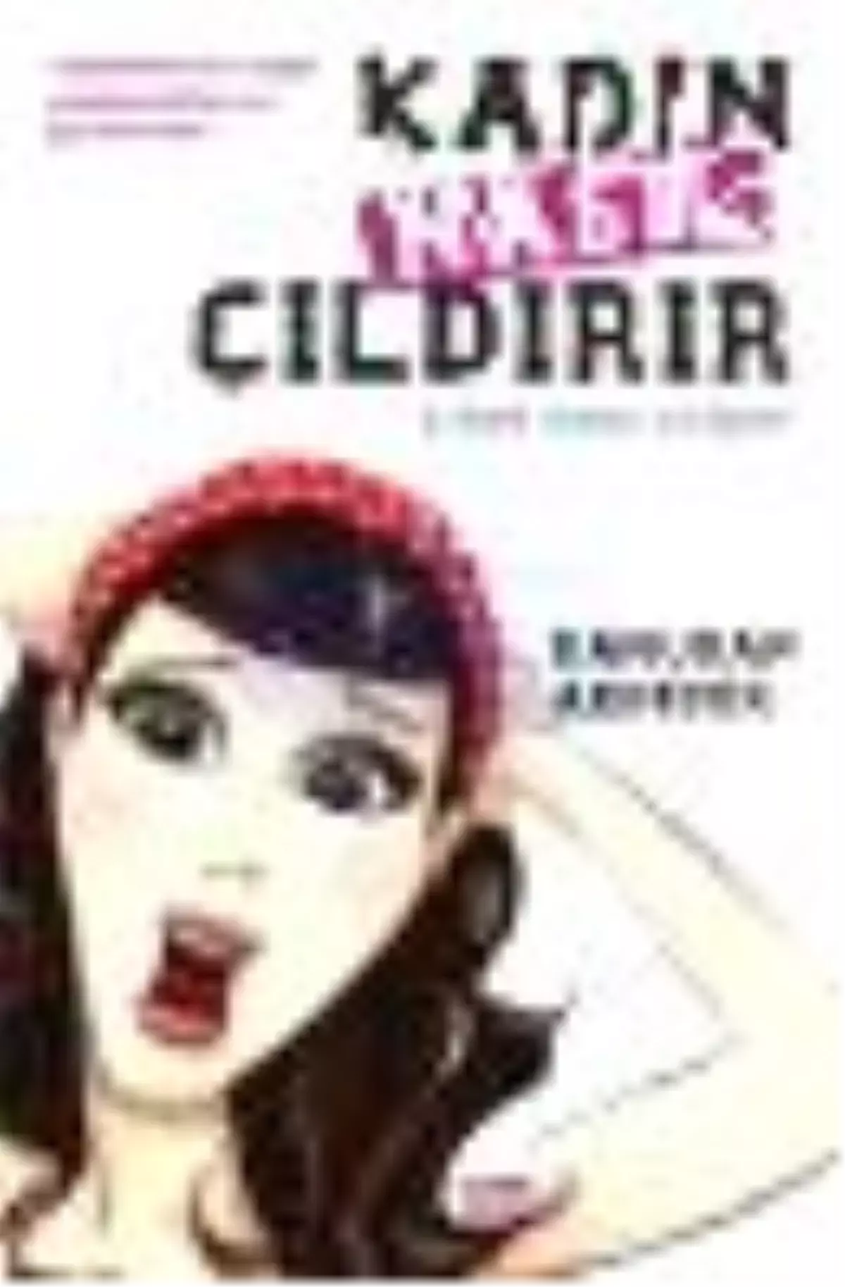 Kadın Nasıl Çıldırır - Erkek Nasıl Uslanır Kitabı