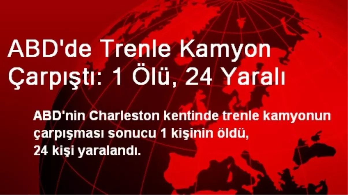 ABD\'de Trenle Kamyon Çarpıştı: 1 Ölü, 24 Yaralı