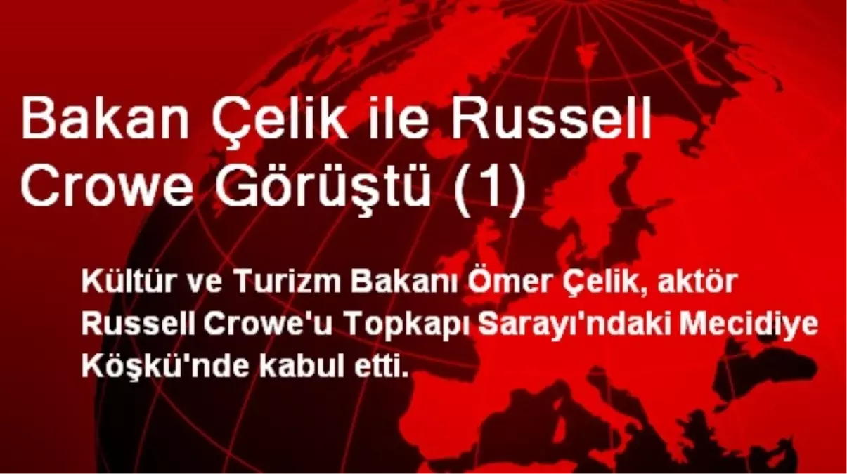 Bakan Çelik ile Russell Crowe Görüştü (1)