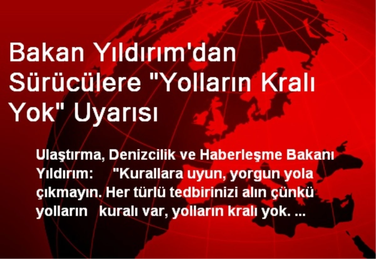 Bakan Yıldırım\'dan Sürücülere "Yolların Kralı Yok" Uyarısı