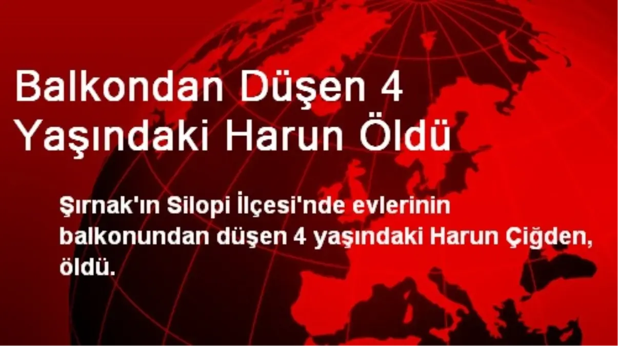 Balkondan Düşen 4 Yaşındaki Harun Öldü