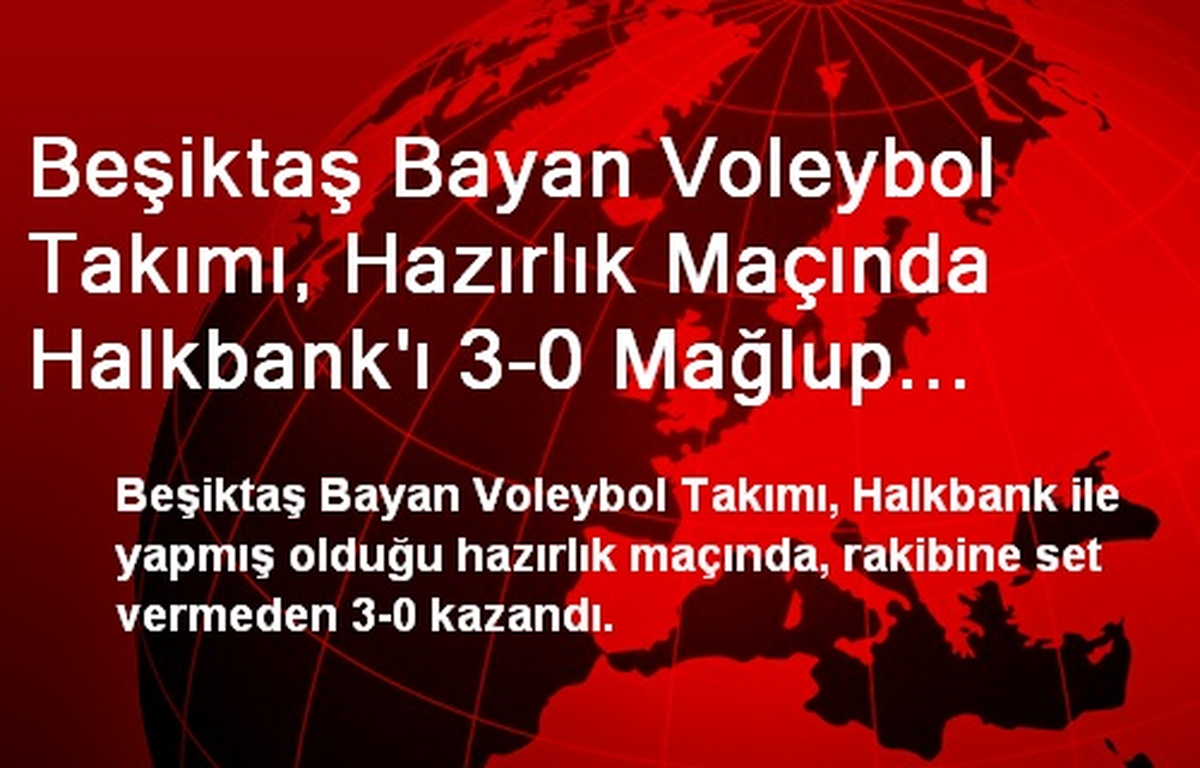 Beşiktaş Bayan Voleybol Takımı, Hazırlık Maçında Halkbank\'ı 3-0 Mağlup Etti.