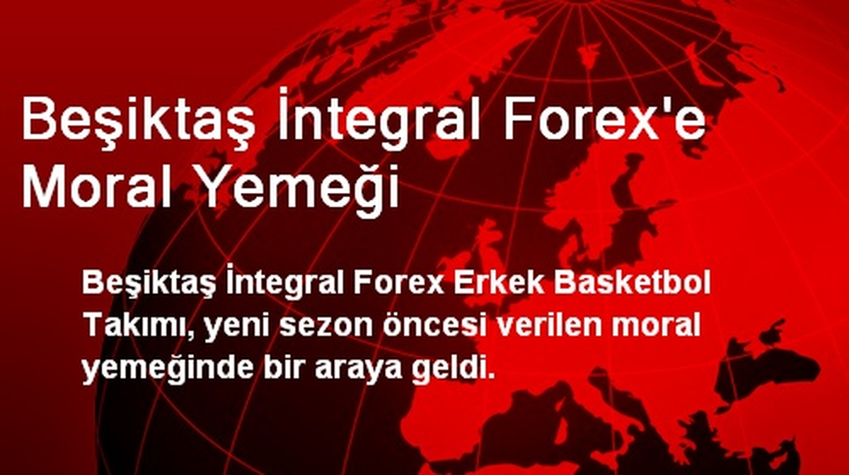 Beşiktaş İntegral Forex\'e Moral Yemeği