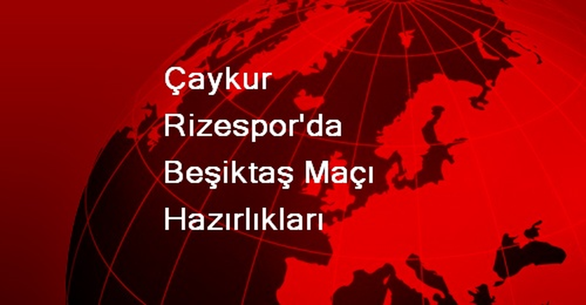 Çaykur Rizespor'da Beşiktaş Maçı Hazırlıkları