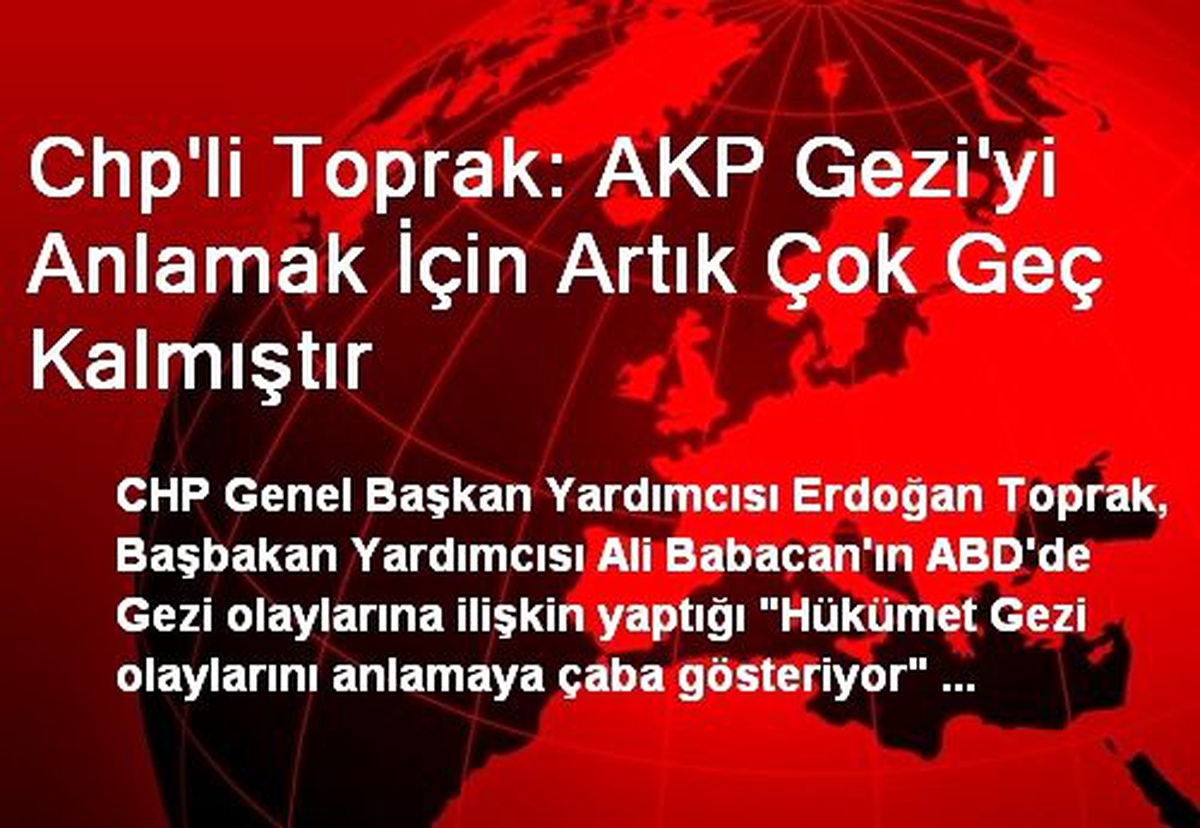 Chp\'li Toprak: AKP Gezi\'yi Anlamak İçin Artık Çok Geç Kalmıştır