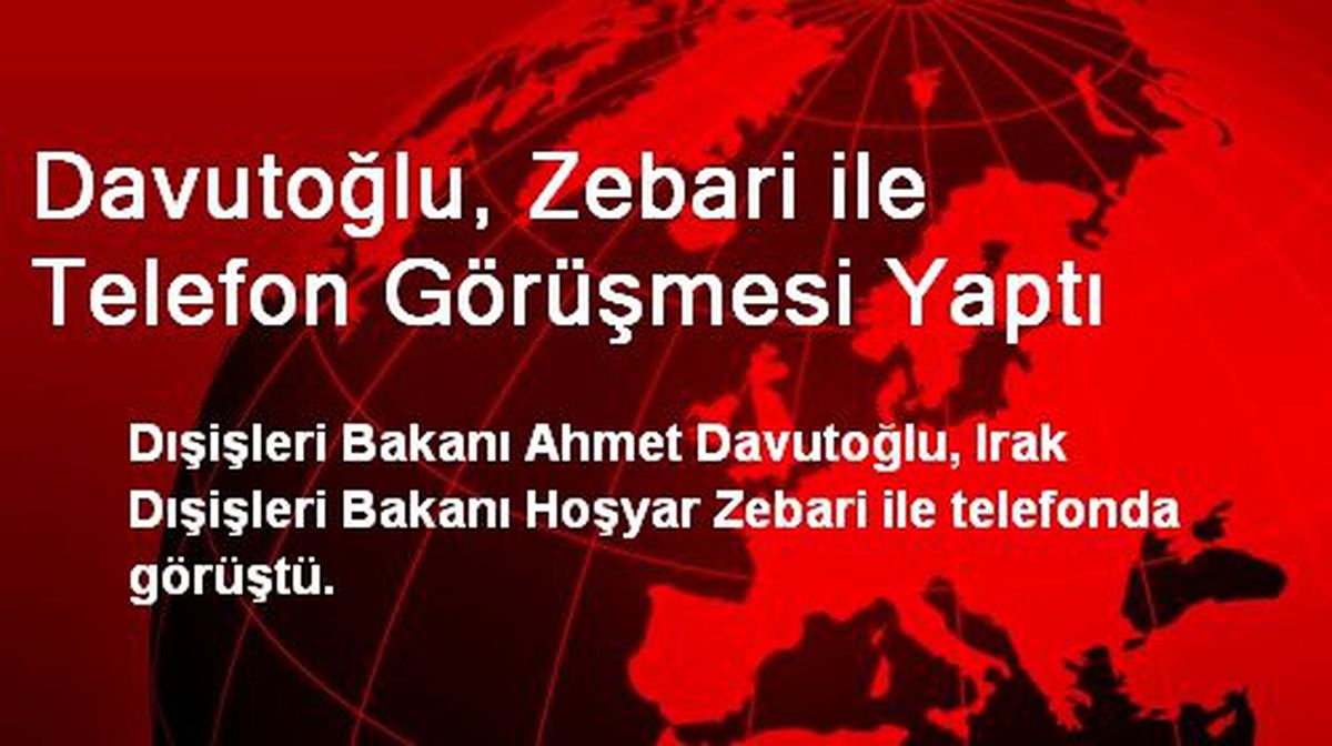 Davutoğlu, Zebari ile Telefon Görüşmesi Yaptı