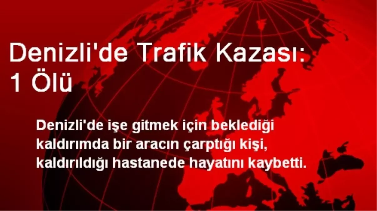 Denizli\'de Trafik Kazası: 1 Ölü