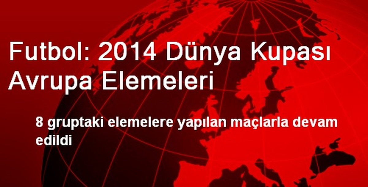 Futbol: 2014 Dünya Kupası Avrupa Elemeleri