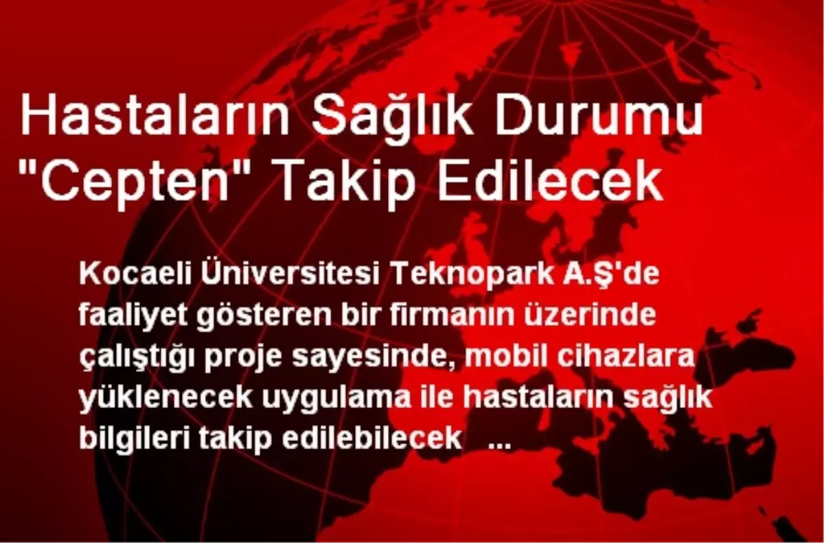 Hastaların Sağlık Durumu "Cepten" Takip Edilecek