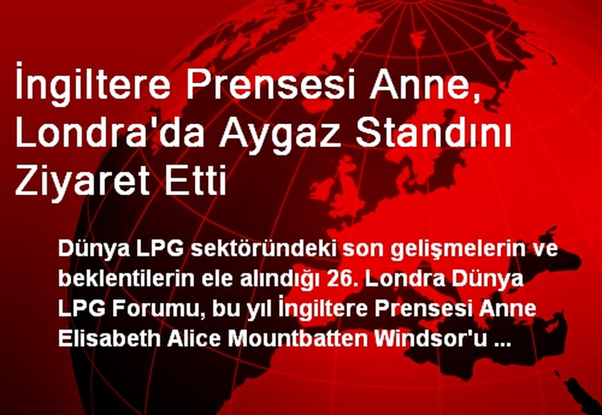 İngiltere Prensesi Anne, Londra\'da Aygaz Standını Ziyaret Etti
