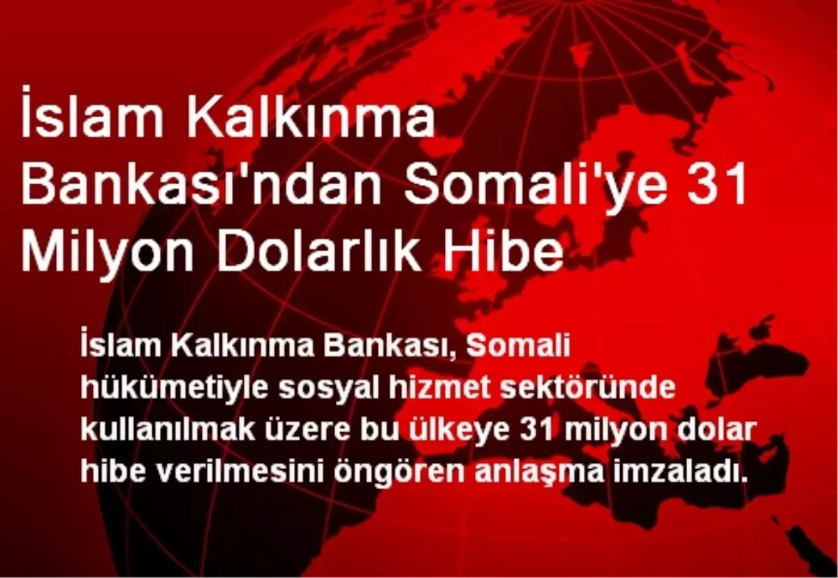 İslam Kalkınma Bankası\'ndan Somali\'ye 31 Milyon Dolarlık Hibe