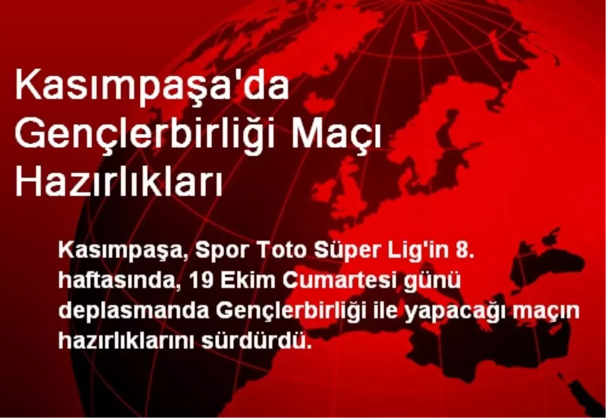 Kasımpaşa\'da Gençlerbirliği Maçı Hazırlıkları