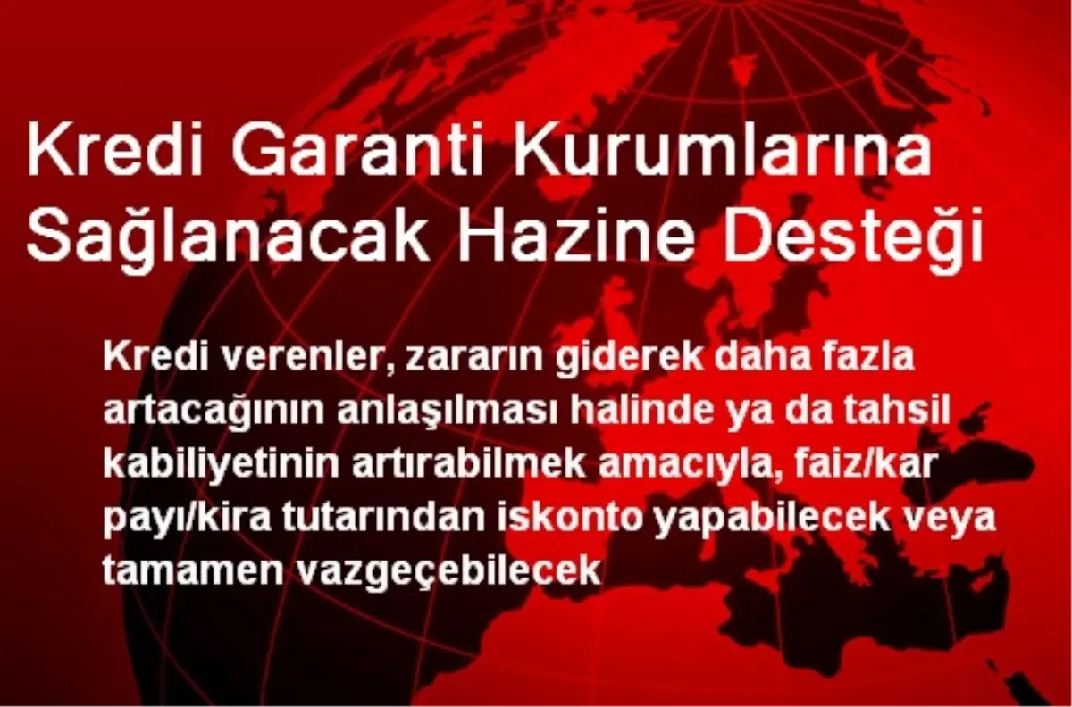 Kredi Garanti Kurumlarına Sağlanacak Hazine Desteği