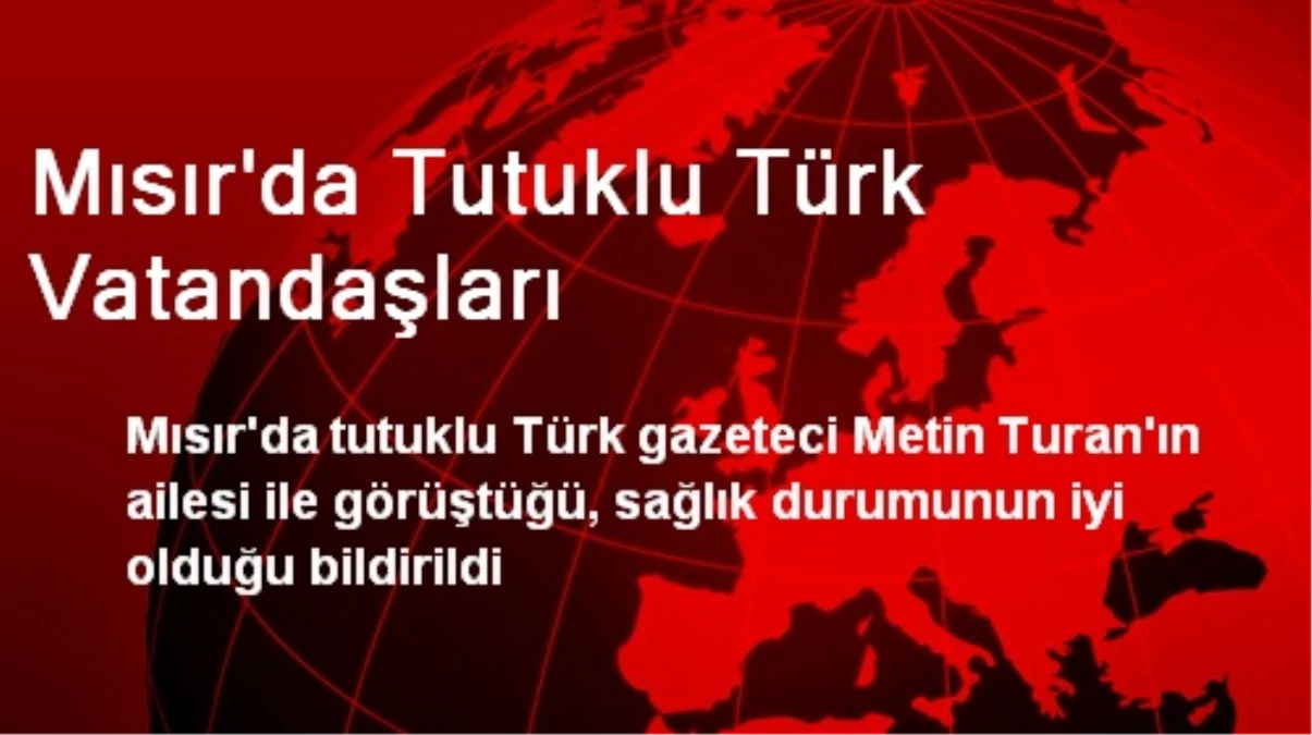 Mısır\'da Tutuklu Türk Vatandaşları