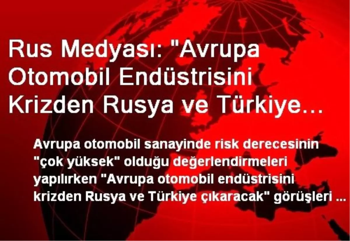 Rus Medyası: "Avrupa Otomobil Endüstrisini Krizden Rusya ve Türkiye Çıkaracak"