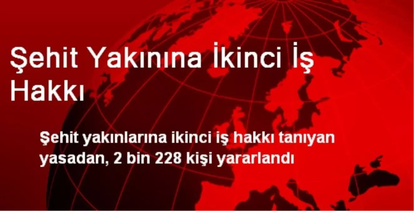 Şehit Yakınına İkinci İş Hakkı