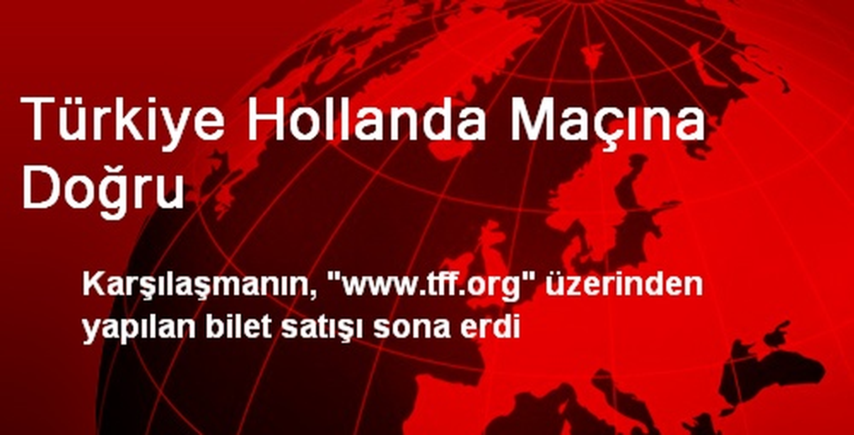 Türkiye Hollanda Maçına Doğru