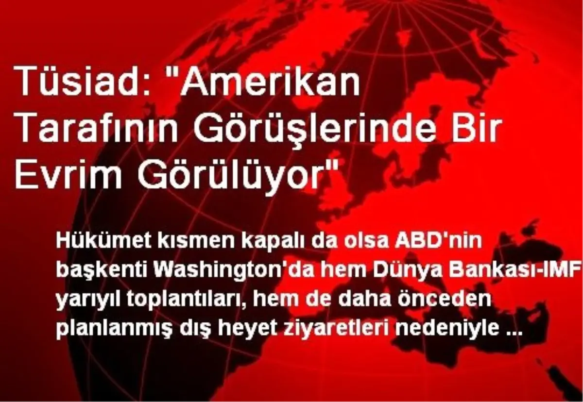 Tüsiad: "Amerikan Tarafının Görüşlerinde Bir Evrim Görülüyor"