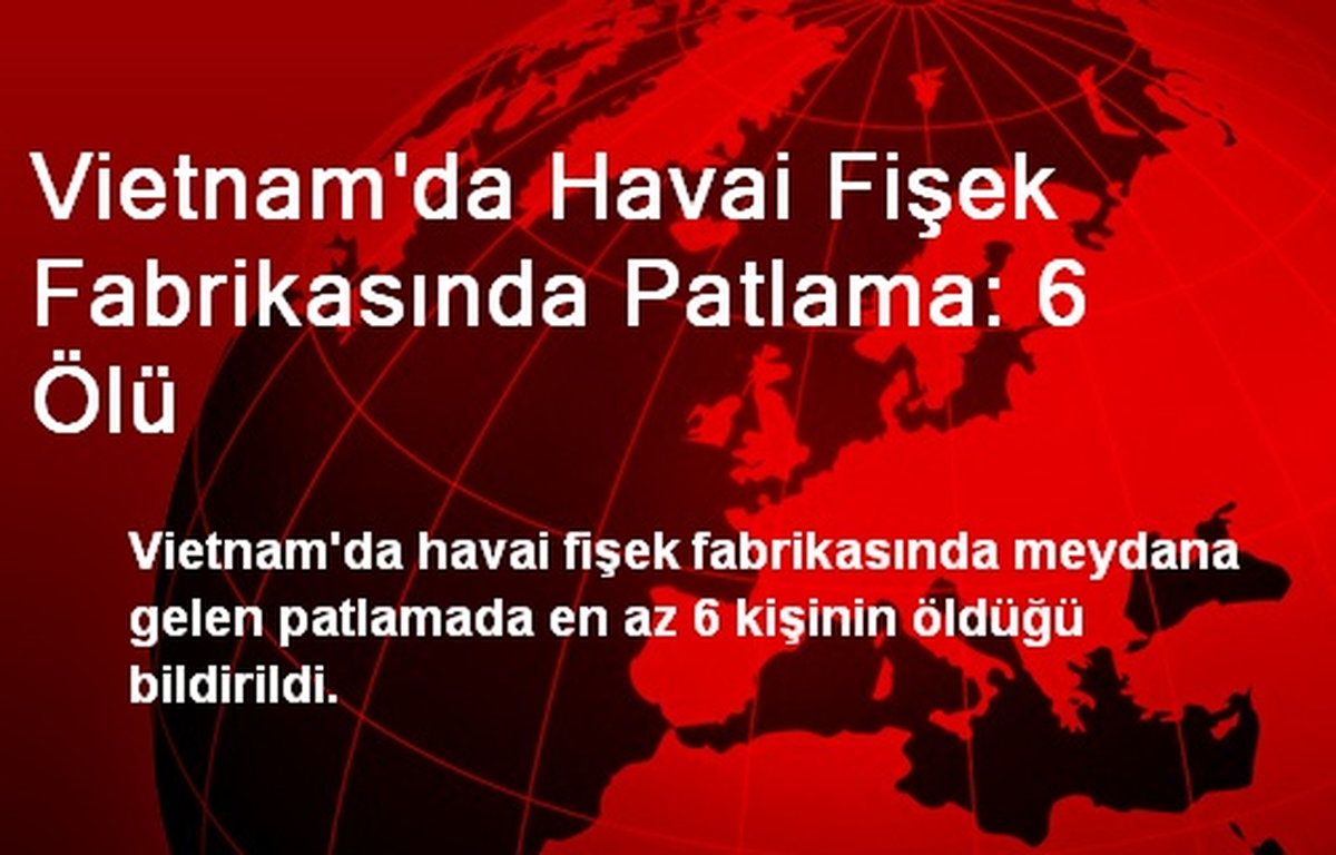 Vietnam\'da Havai Fişek Fabrikasında Patlama: 6 Ölü