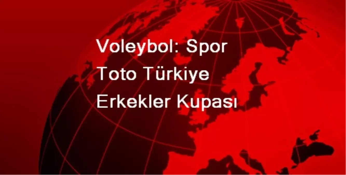 Voleybol: Spor Toto Türkiye Erkekler Kupası