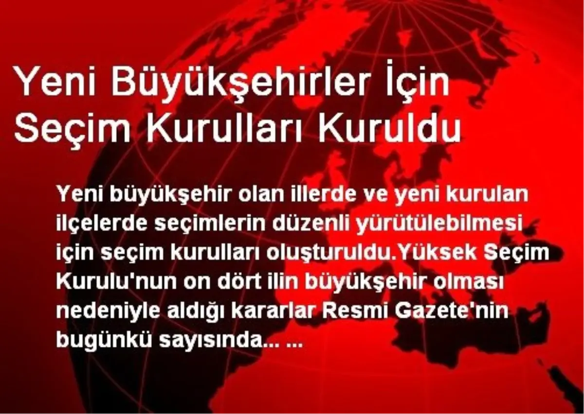 Yeni Büyükşehirler İçin Seçim Kurulları Kuruldu