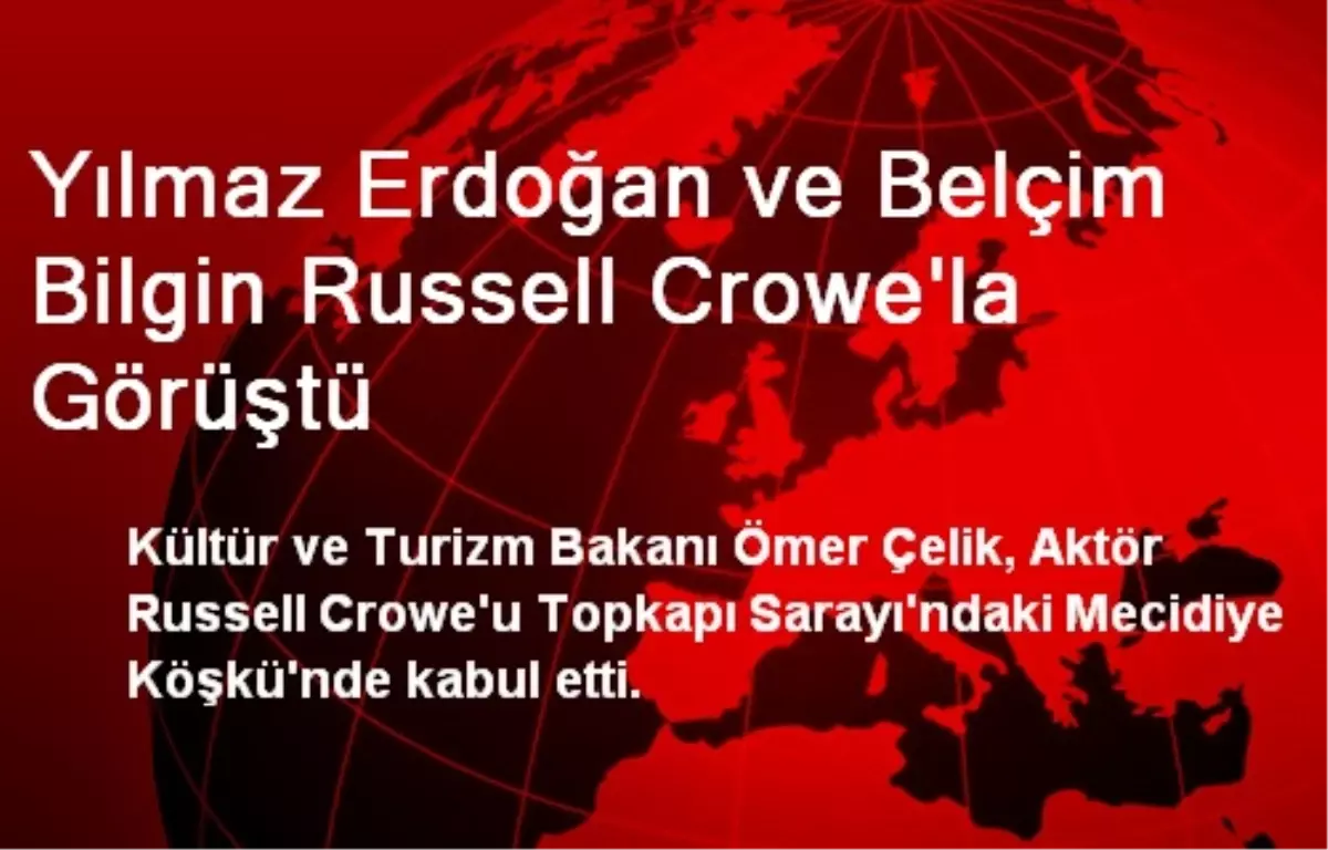 Yılmaz Erdoğan ve Belçim Bilgin Russell Crowe\'la Görüştü