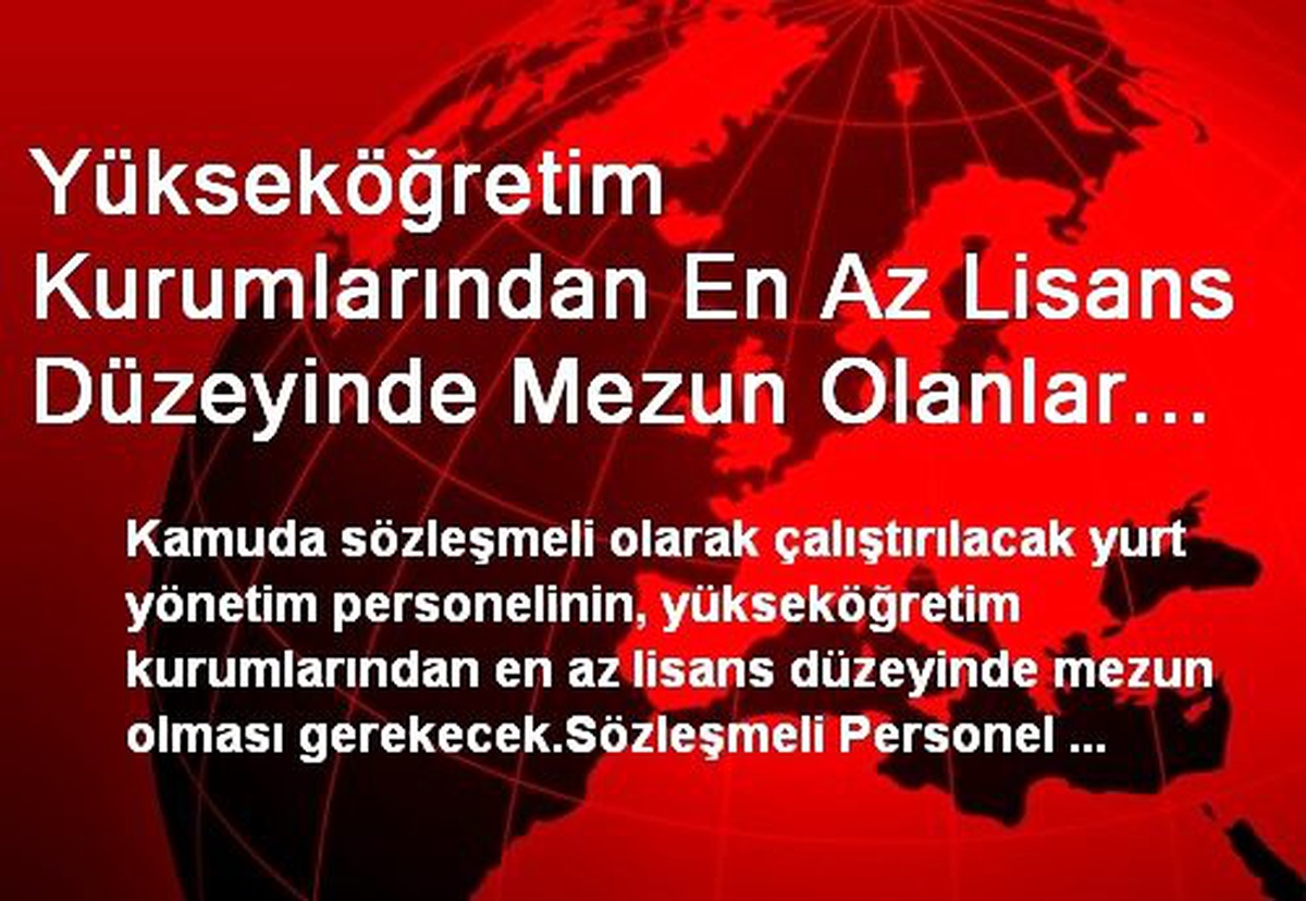 Yükseköğretim Kurumlarından En Az Lisans Düzeyinde Mezun Olanlar Yurt Yönetim Personeli Olabilecek