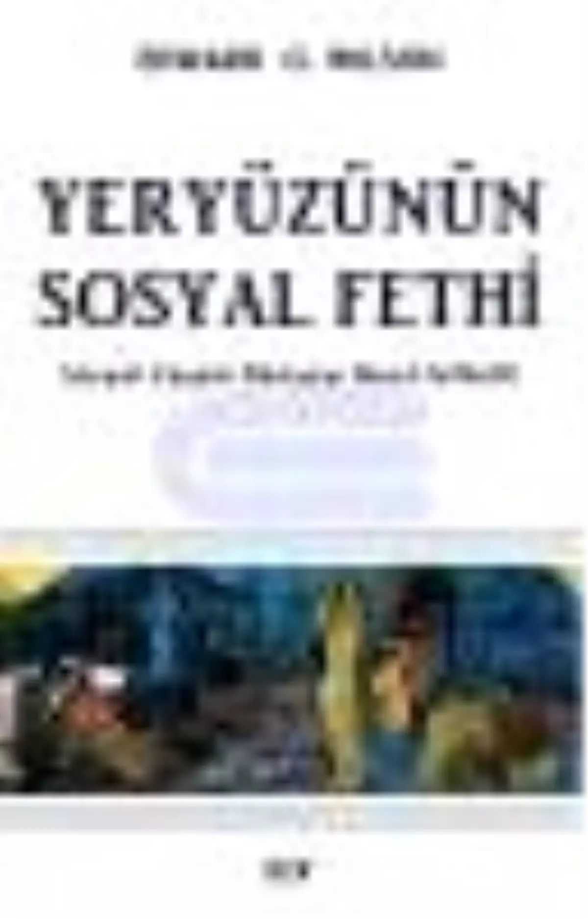 Yeryüzünün Sosyal Fethi Kitabı Çıktı