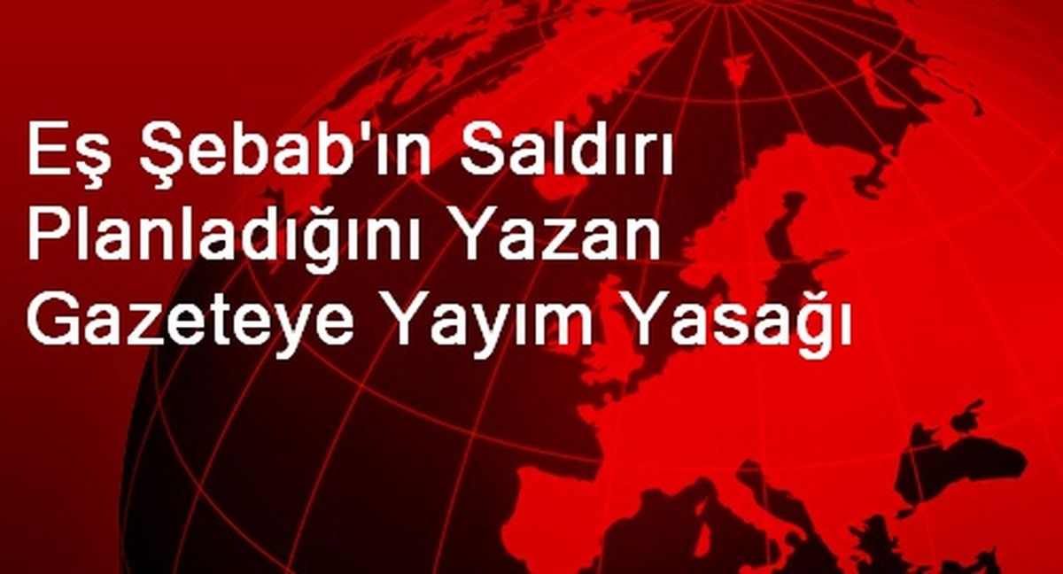 Eş Şebab\'ın Saldırı Planladığını Yazan Gazeteye Yayım Yasağı