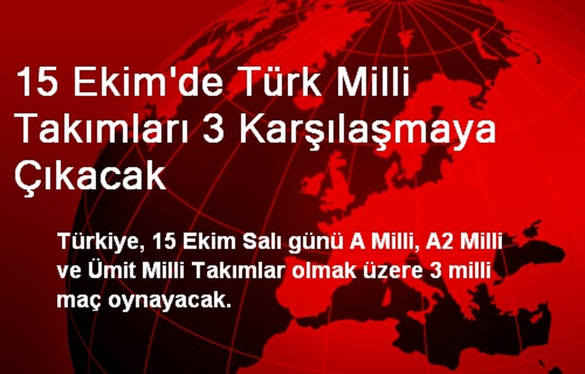 15 Ekim\'de Türk Milli Takımları 3 Karşılaşmaya Çıkacak