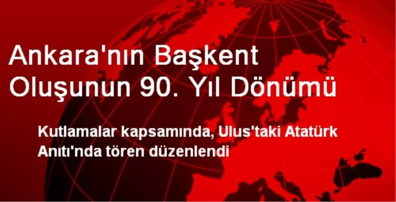 Ankara\'nın Başkent Oluşunun 90. Yıl Dönümü