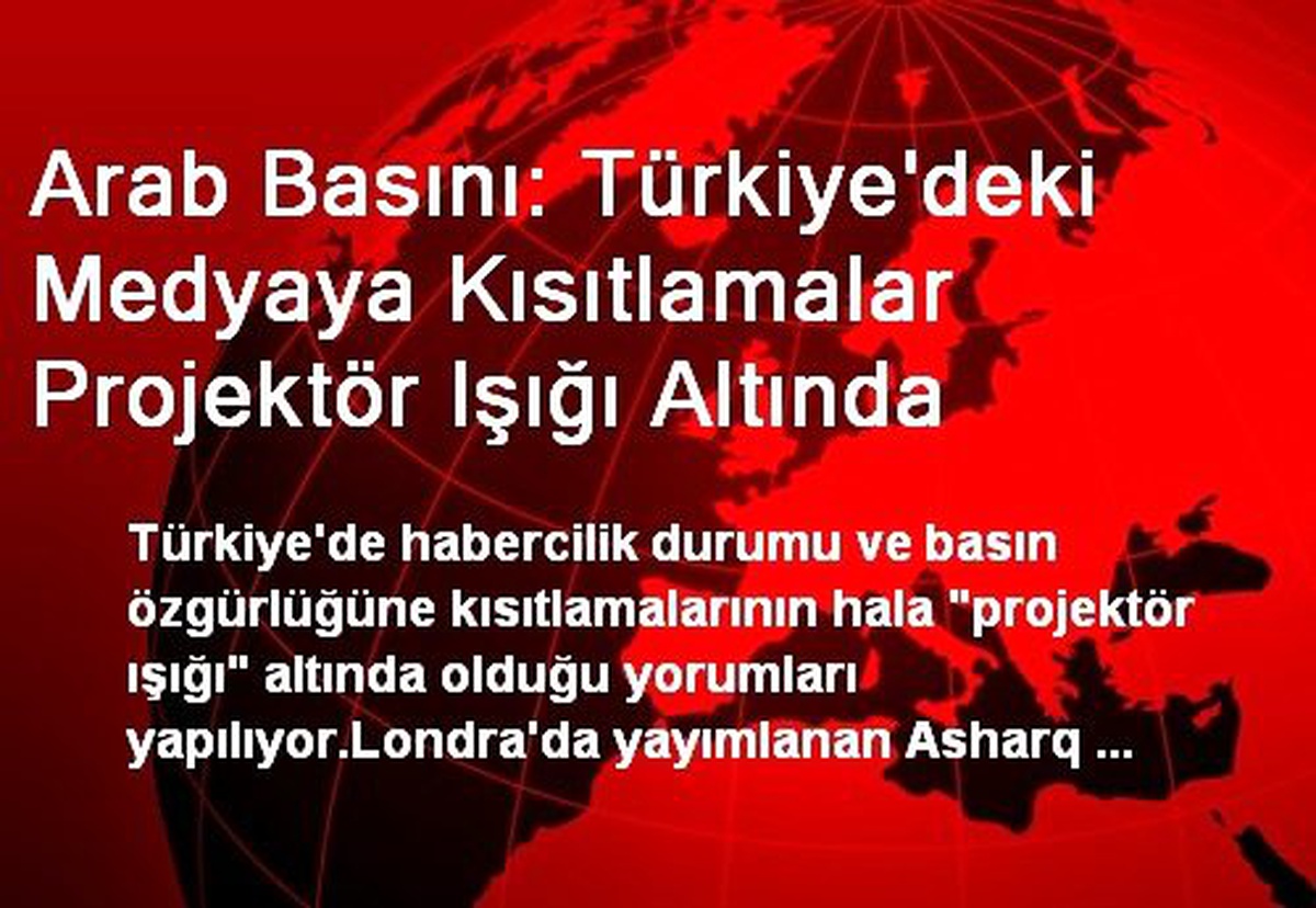 Arap Basını: Türk Medyası Sınırlamalardan Kaygı Duyuyor