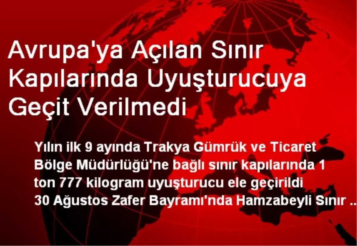 Avrupa\'ya Açılan Sınır Kapılarında Uyuşturucuya Geçit Verilmedi