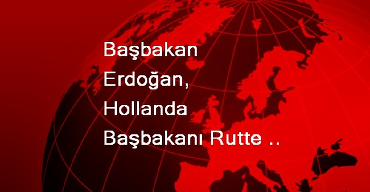 Başbakan Erdoğan, Hollanda Başbakanı Rutte ile Görüştü