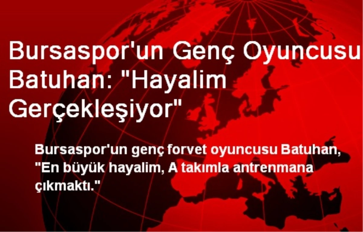 Bursaspor\'un Genç Oyuncusu Batuhan: "Hayalim Gerçekleşiyor"