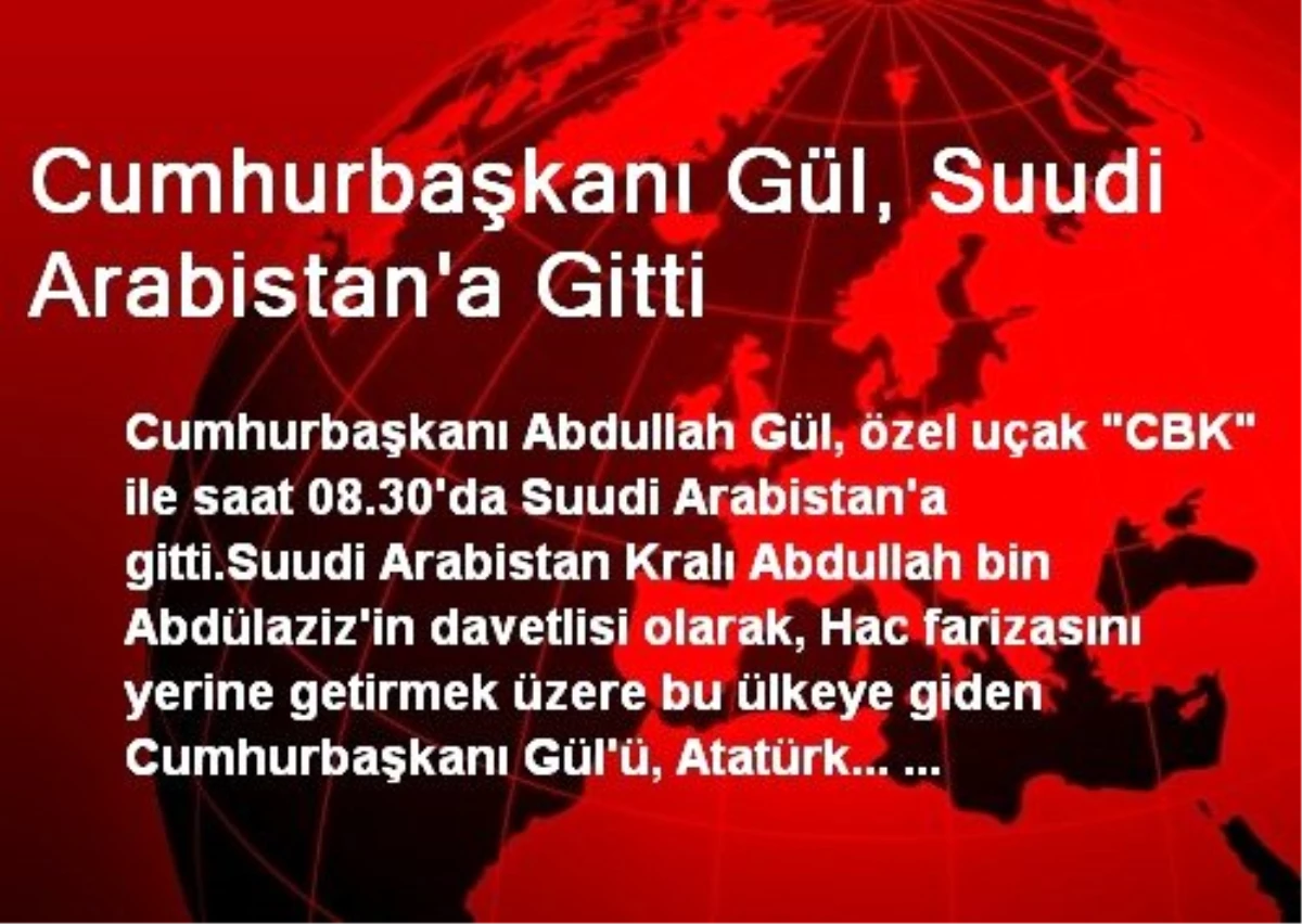 Cumhurbaşkanı Gül, Suudi Arabistan\'a Gitti