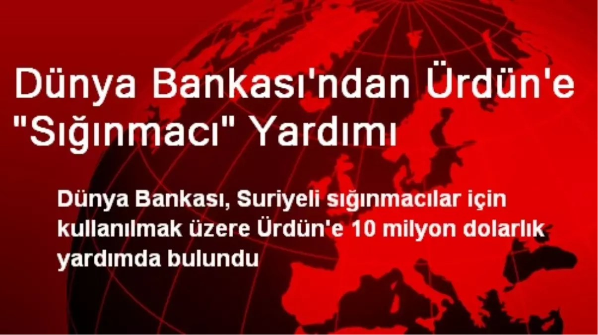 Dünya Bankası\'ndan Ürdün\'e "Sığınmacı" Yardımı