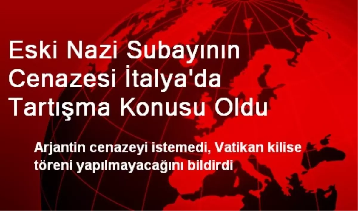 Eski Nazi Subayının Cenazesi İtalya\'da Tartışma Konusu Oldu