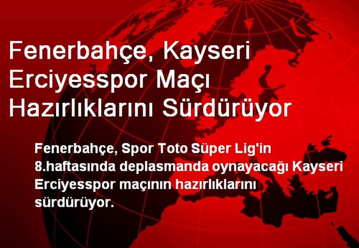 Fenerbahçe, Kayseri Erciyesspor Maçı Hazırlıklarını Sürdürüyor