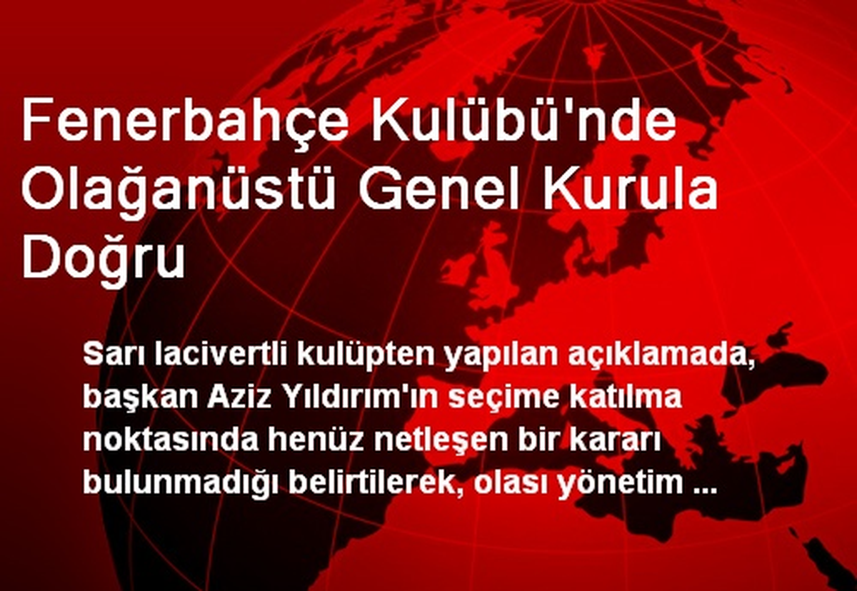 Fenerbahçe Kulübü\'nde Olağanüstü Genel Kurula Doğru