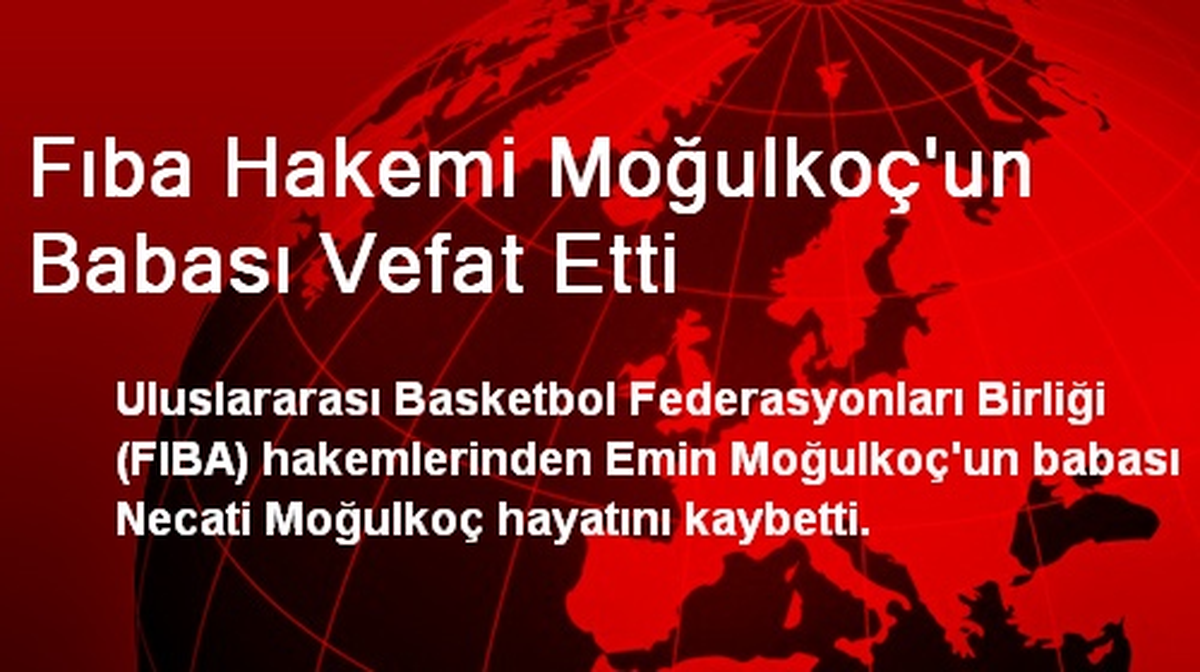 Fıba Hakemi Moğulkoç\'un Babası Vefat Etti