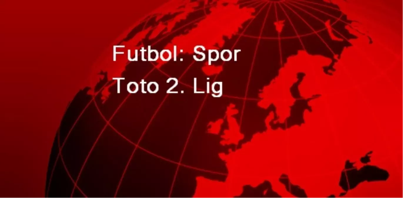 Futbol: Spor Toto 2. Lig