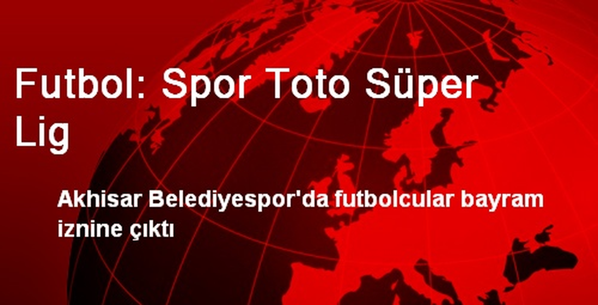 Futbol: Spor Toto Süper Lig